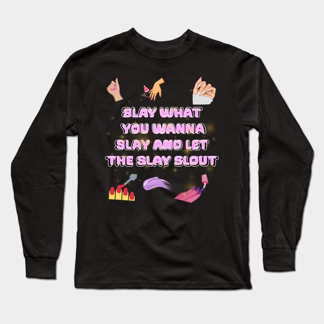 slay what you wanna slay and let the slay slout Long Sleeve T-Shirt by Xzenno